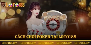 Cách chơi poker tại nhà cái Loto188