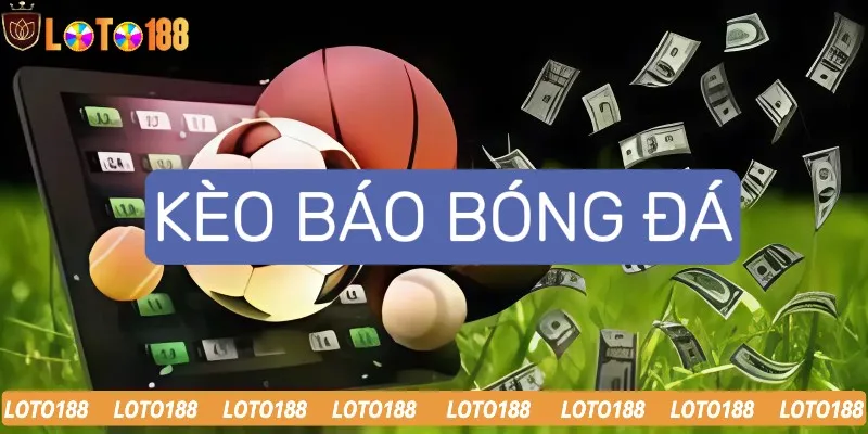 Hướng dẫn cược kèo báo bóng đá tại Loto188