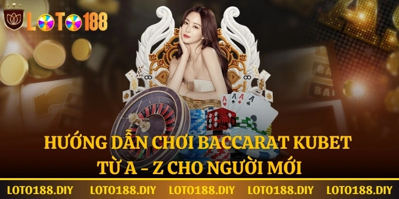 Hướng dẫn chơi baccarat Kubet cho game thủ