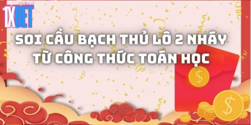 Soi cầu bạch thủ lô 2 nháy bằng công thức toán học